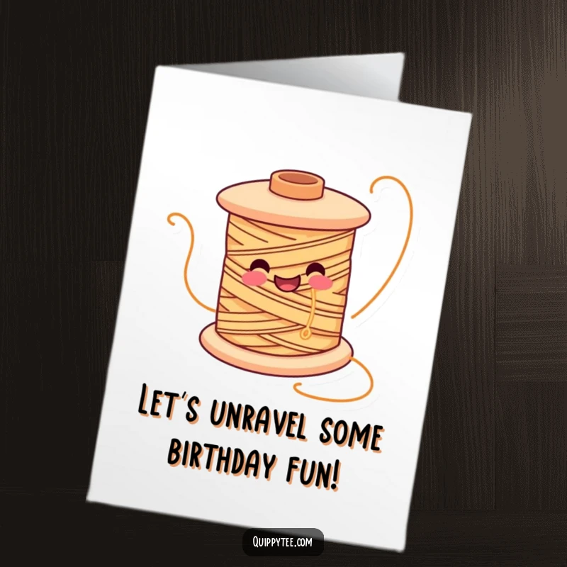 Funny Free Printable Birthday Card: Smiling spool of thread character unwinding joyfully, celebrating a happy occasion.