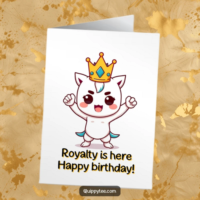 Funny Free Printable Birthday Card: Kawaii character striking a regal power pose, wearing a tiny crown, ready to reign.